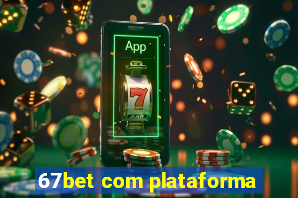 67bet com plataforma